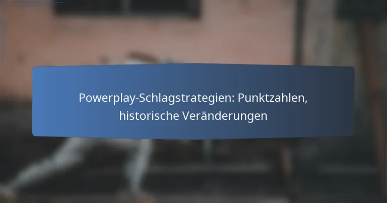 Powerplay-Schlagstrategien: Punktzahlen, historische Veränderungen