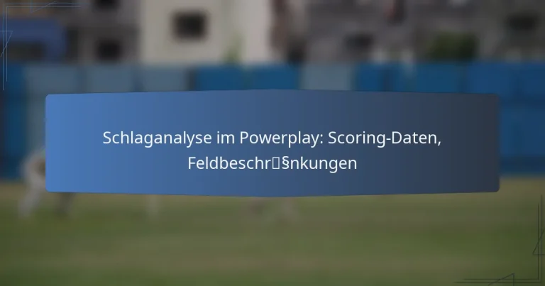 Schlaganalyse im Powerplay: Scoring-Daten, Feldbeschränkungen