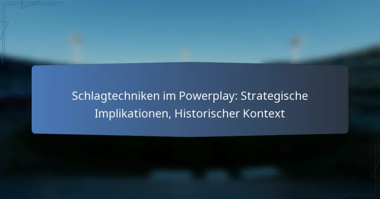 Schlagtechniken im Powerplay: Strategische Implikationen, Historischer Kontext