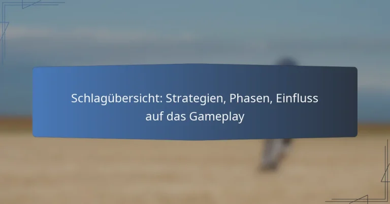 Schlagübersicht: Strategien, Phasen, Einfluss auf das Gameplay