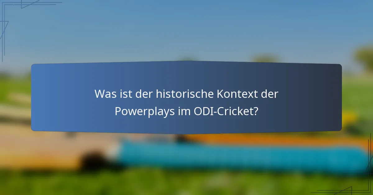 Was ist der historische Kontext der Powerplays im ODI-Cricket?