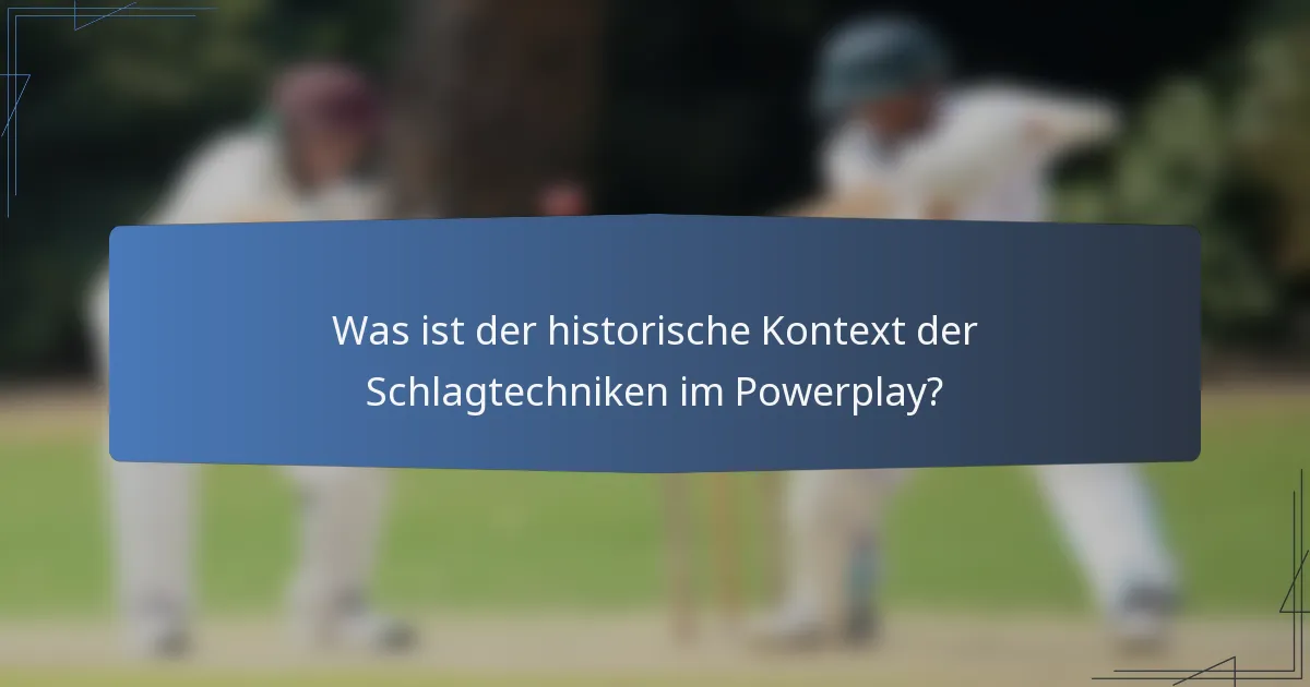 Was ist der historische Kontext der Schlagtechniken im Powerplay?