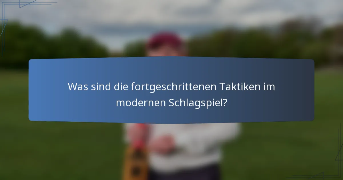 Was sind die fortgeschrittenen Taktiken im modernen Schlagspiel?