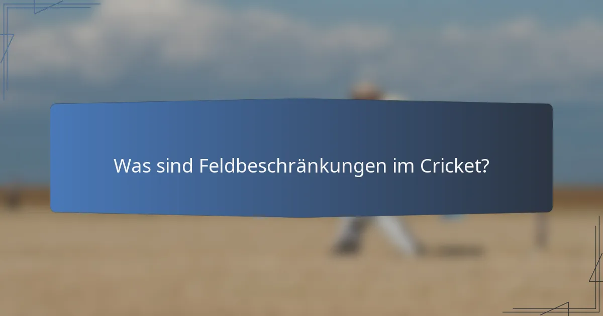 Was sind Feldbeschränkungen im Cricket?