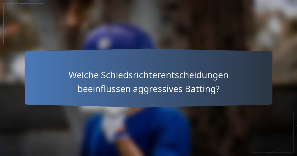 Welche Schiedsrichterentscheidungen beeinflussen aggressives Batting?