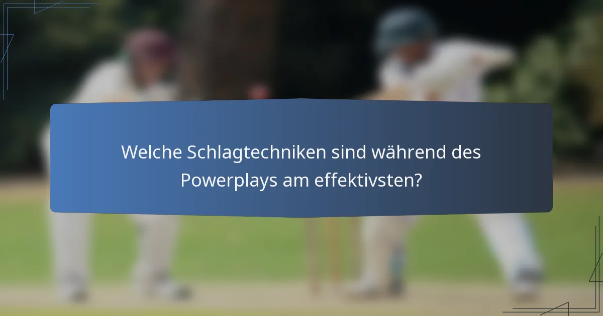 Welche Schlagtechniken sind während des Powerplays am effektivsten?