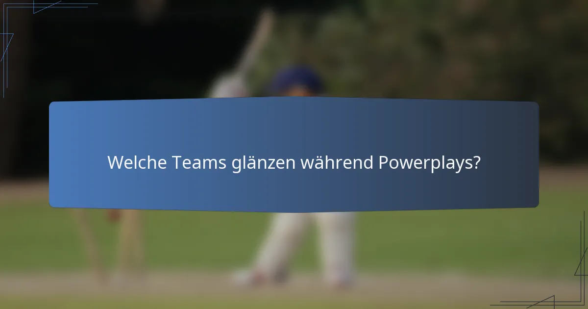 Welche Teams glänzen während Powerplays?