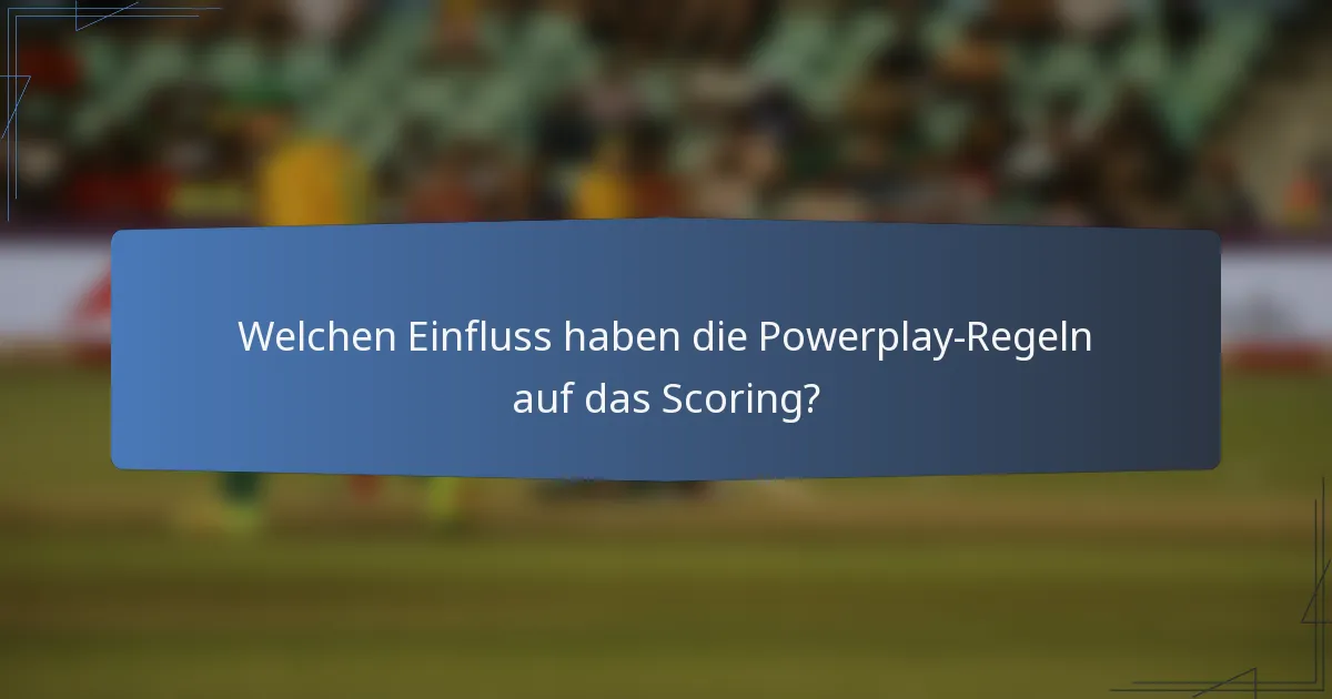 Welchen Einfluss haben die Powerplay-Regeln auf das Scoring?