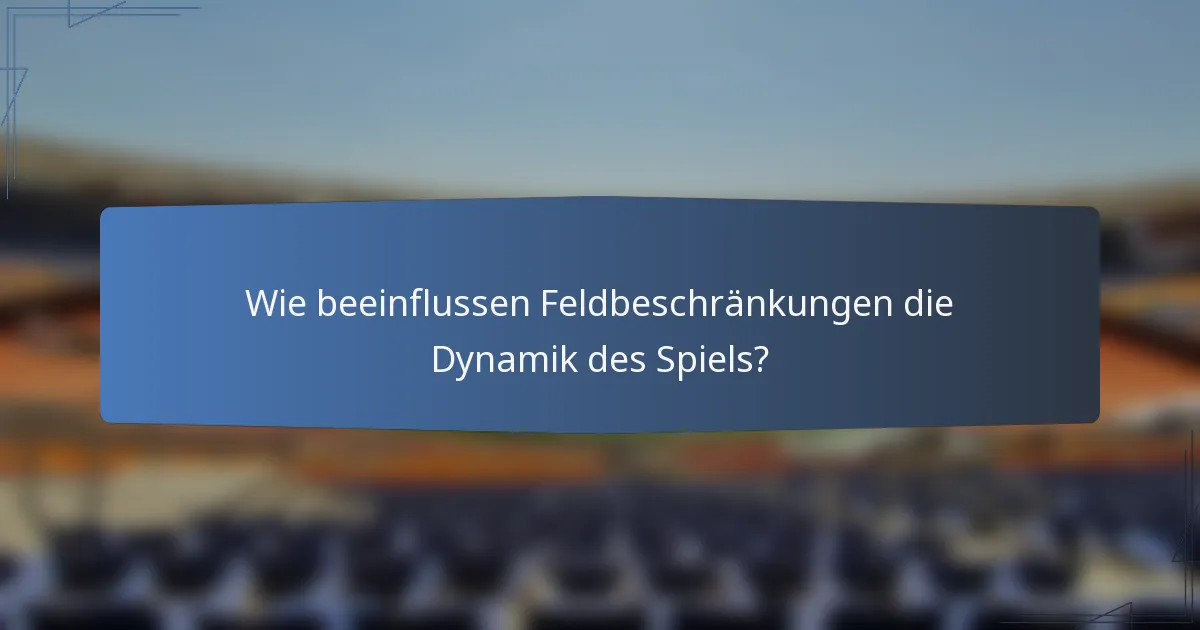 Wie beeinflussen Feldbeschränkungen die Dynamik des Spiels?