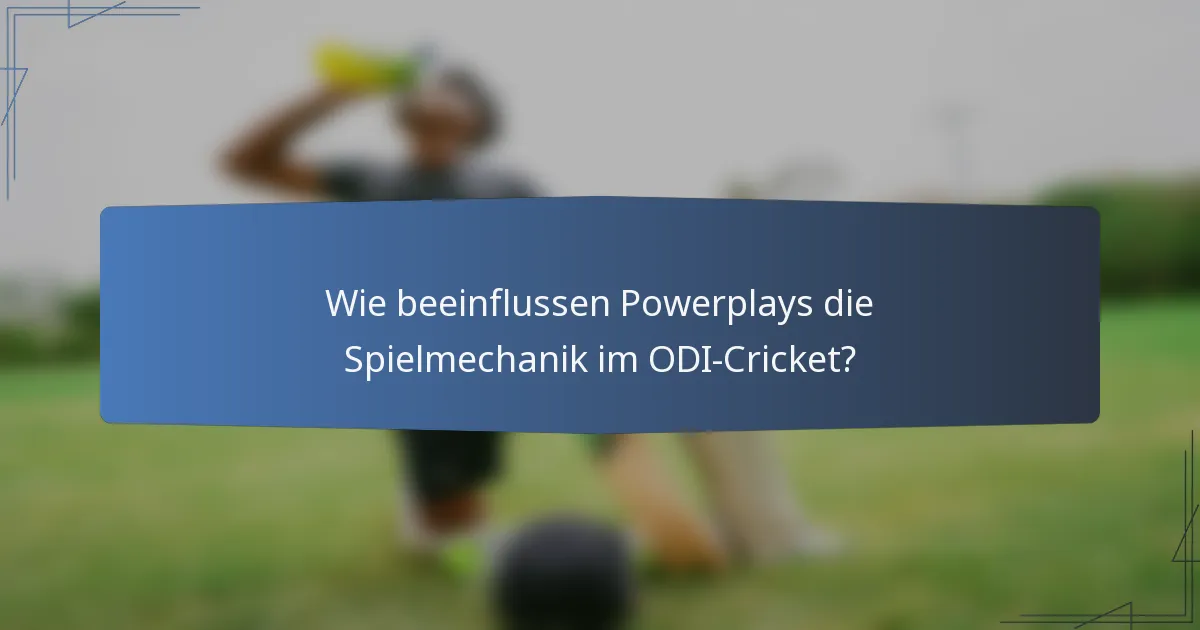 Wie beeinflussen Powerplays die Spielmechanik im ODI-Cricket?