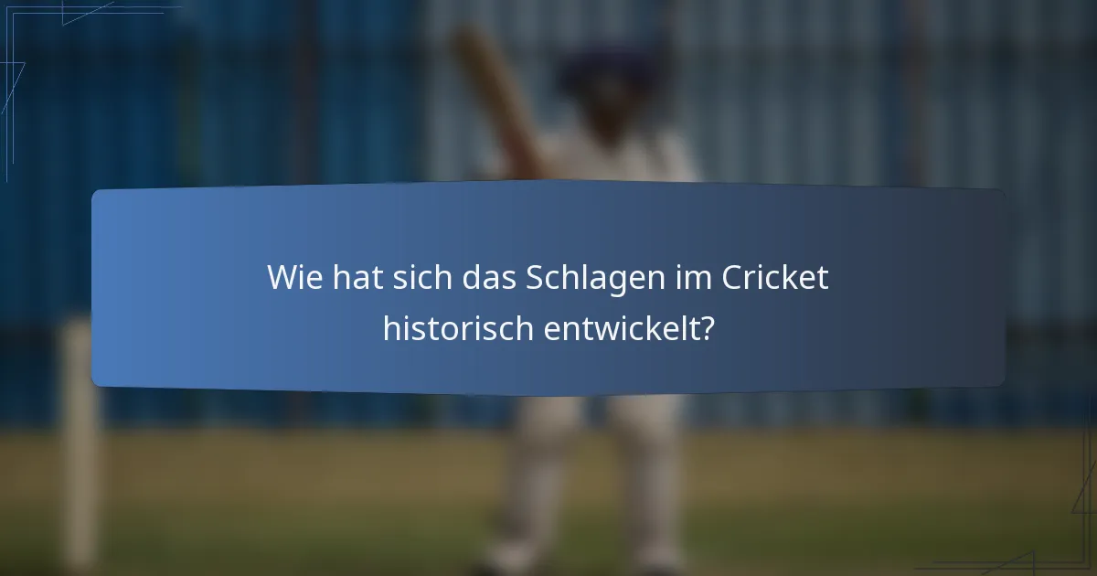 Wie hat sich das Schlagen im Cricket historisch entwickelt?