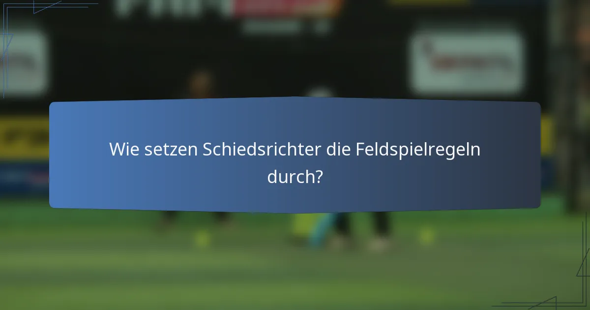 Wie setzen Schiedsrichter die Feldspielregeln durch?